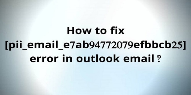 How to Fix [pii_email_e7ab94772079efbbcb25] Error Code in Mail